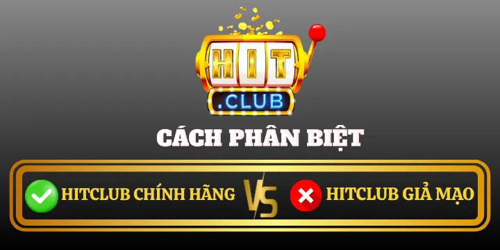 Phân biệt Hitclub chính hãng và giả mạo: Thông tin chính xác 2025